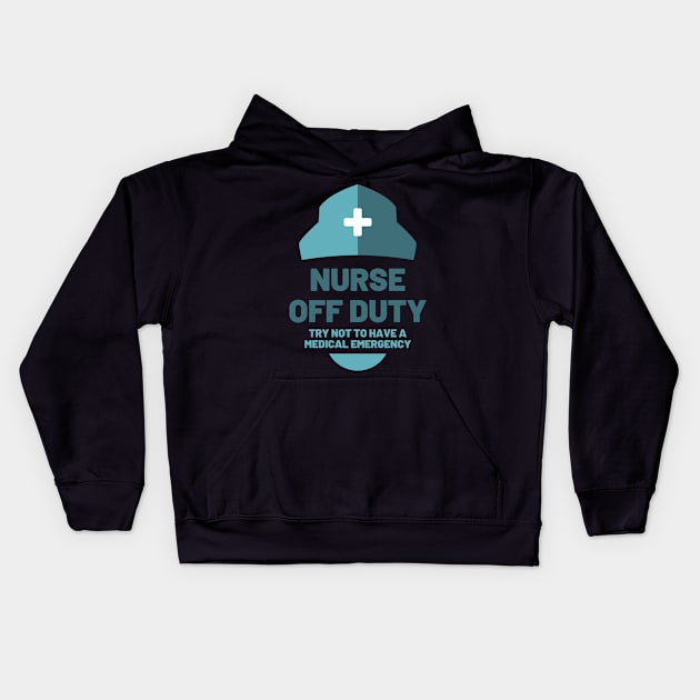 Nurse off duty - Try not to have a medical emergency blue text and hat design Kids Hoodie by BlueLightDesign